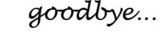 GOODBYE