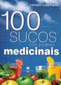 Download - 100 Sucos com Poderes Medicinais - Lelington Lobo Franco Download - 100 Sucos com Poderes Medicinais - Lelington Lobo Franco