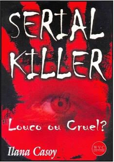 serialkiller [Policial] Livro Serial Killer, Louco ou Cruel?   Ilana Casoy